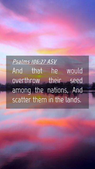 Picture 04 - Psalms 106:27 ASV Mobile Phone Wallpaper - And that he would overthrow their seed among the - Mobile Bible Verse Wallpaper