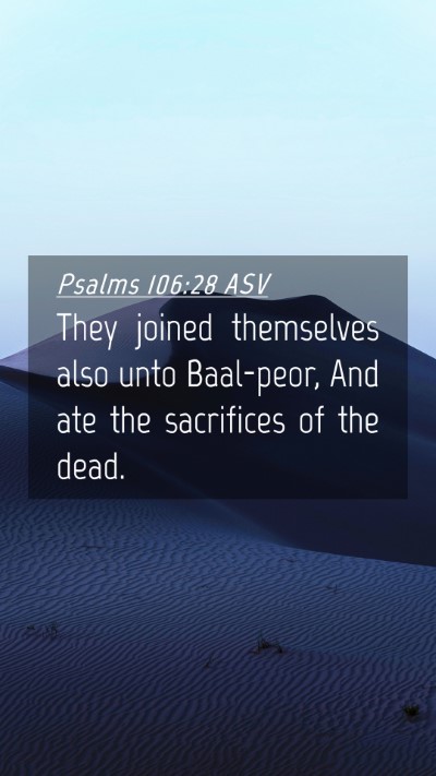 Picture 04 - Psalms 106:28 ASV Mobile Phone Wallpaper - They joined themselves also unto Baal-peor, And - Mobile Bible Verse Wallpaper