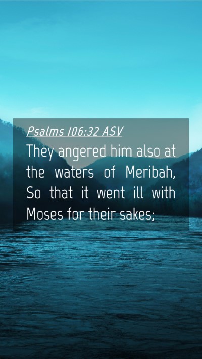 Picture 04 - Psalms 106:32 ASV Mobile Phone Wallpaper - They angered him also at the waters of Meribah, - Mobile Bible Verse Wallpaper