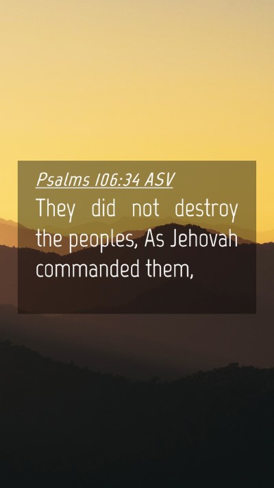 Picture 04 - Psalms 106:34 ASV Mobile Phone Wallpaper - They did not destroy the peoples, As Jehovah - Mobile Bible Verse Wallpaper