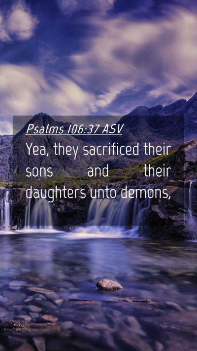 Picture 04 - Psalms 106:37 ASV Mobile Phone Wallpaper - Yea, they sacrificed their sons and their - Mobile Bible Verse Wallpaper