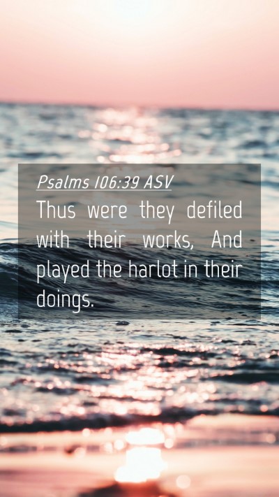 Picture 04 - Psalms 106:39 ASV Mobile Phone Wallpaper - Thus were they defiled with their works, And - Mobile Bible Verse Wallpaper