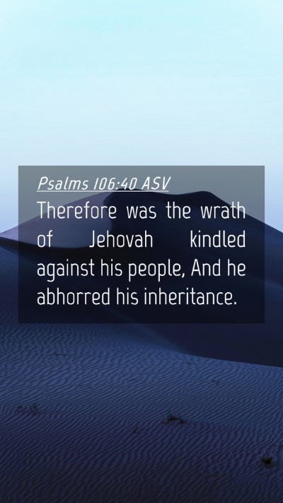 Picture 04 - Psalms 106:40 ASV Mobile Phone Wallpaper - Therefore was the wrath of Jehovah kindled - Mobile Bible Verse Wallpaper