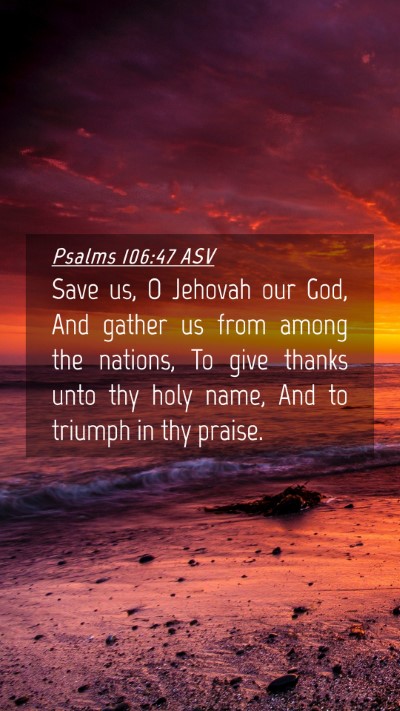 Picture 04 - Psalms 106:47 ASV Mobile Phone Wallpaper - Save us, O Jehovah our God, And gather us from - Mobile Bible Verse Wallpaper