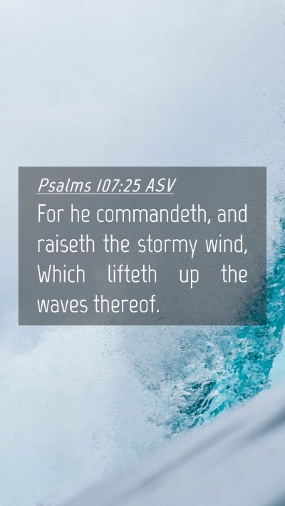 Picture 04 - Psalms 107:25 ASV Mobile Phone Wallpaper - For he commandeth, and raiseth the stormy wind, - Mobile Bible Verse Wallpaper