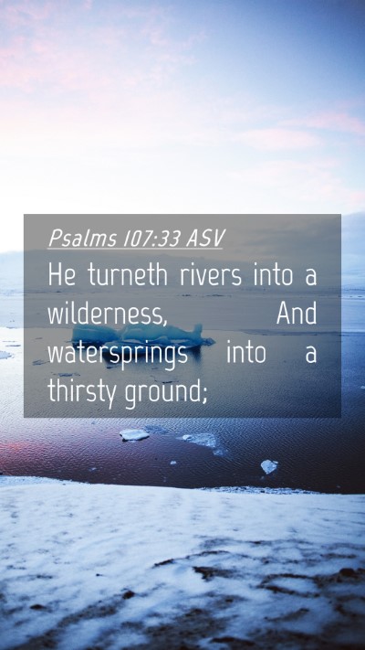 Picture 04 - Psalms 107:33 ASV Mobile Phone Wallpaper - He turneth rivers into a wilderness, And - Mobile Bible Verse Wallpaper