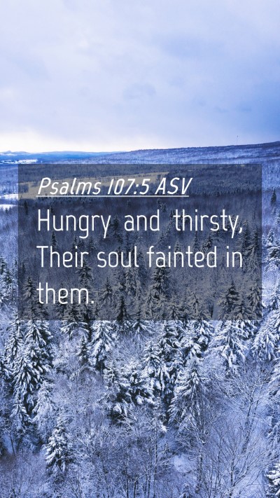 Picture 04 - Psalms 107:5 ASV Mobile Phone Wallpaper - Hungry and thirsty, Their soul fainted in - Mobile Bible Verse Wallpaper