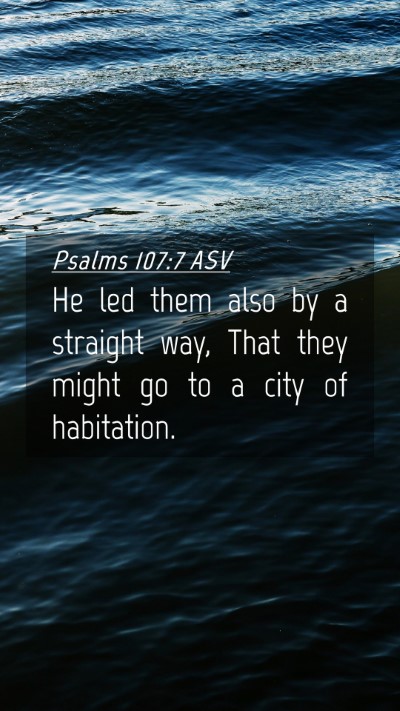 Picture 04 - Psalms 107:7 ASV Mobile Phone Wallpaper - He led them also by a straight way, That they - Mobile Bible Verse Wallpaper