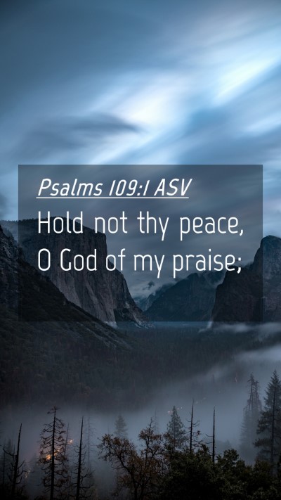 Picture 04 - Psalms 109:1 ASV Mobile Phone Wallpaper - Hold not thy peace, O God of my - Mobile Bible Verse Wallpaper