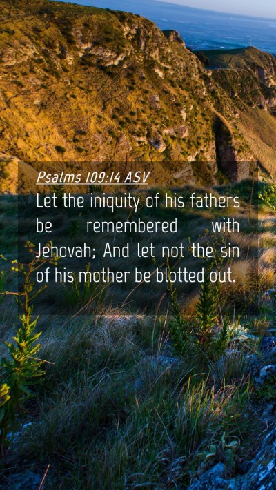 Picture 04 - Psalms 109:14 ASV Mobile Phone Wallpaper - Let the iniquity of his fathers be remembered - Mobile Bible Verse Wallpaper