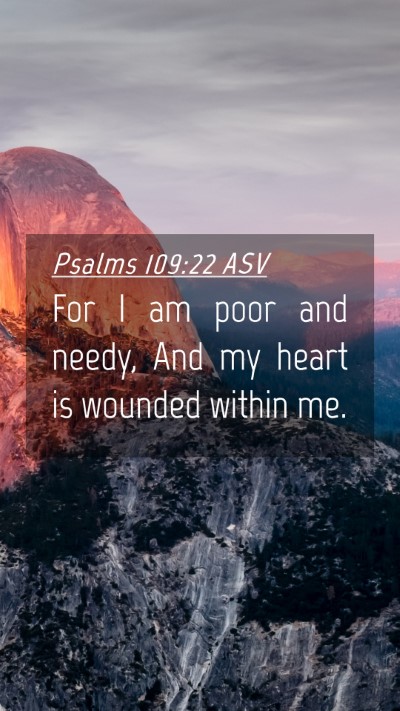 Picture 04 - Psalms 109:22 ASV Mobile Phone Wallpaper - For I am poor and needy, And my heart is wounded - Mobile Bible Verse Wallpaper