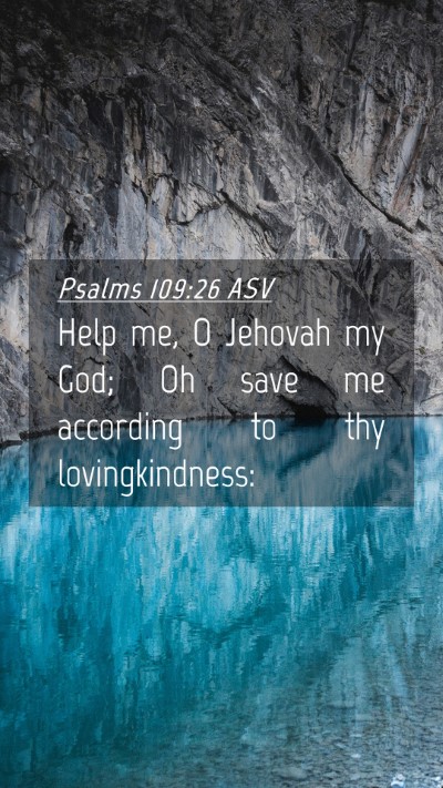 Picture 04 - Psalms 109:26 ASV Mobile Phone Wallpaper - Help me, O Jehovah my God; Oh save me according - Mobile Bible Verse Wallpaper