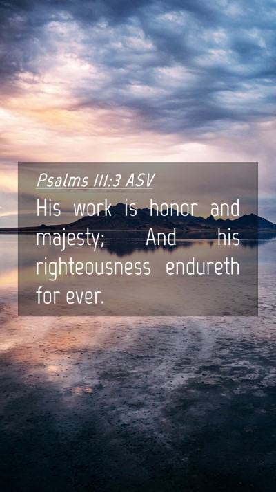 Picture 04 - Psalms 111:3 ASV Mobile Phone Wallpaper - His work is honor and majesty; And his - Mobile Bible Verse Wallpaper