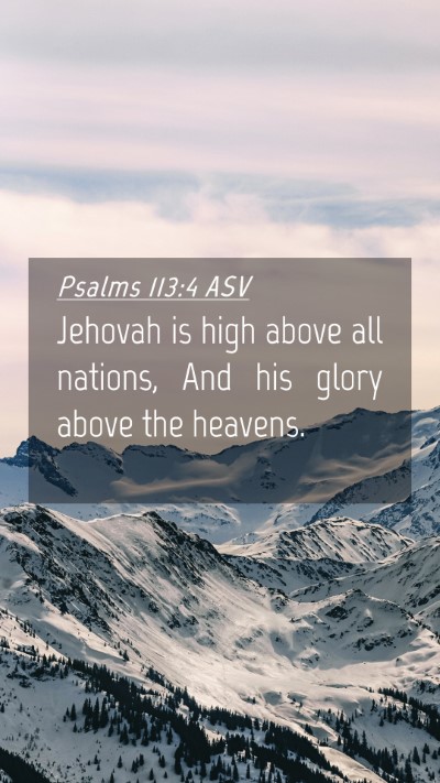 Picture 04 - Psalms 113:4 ASV Mobile Phone Wallpaper - Jehovah is high above all nations, And his glory - Mobile Bible Verse Wallpaper