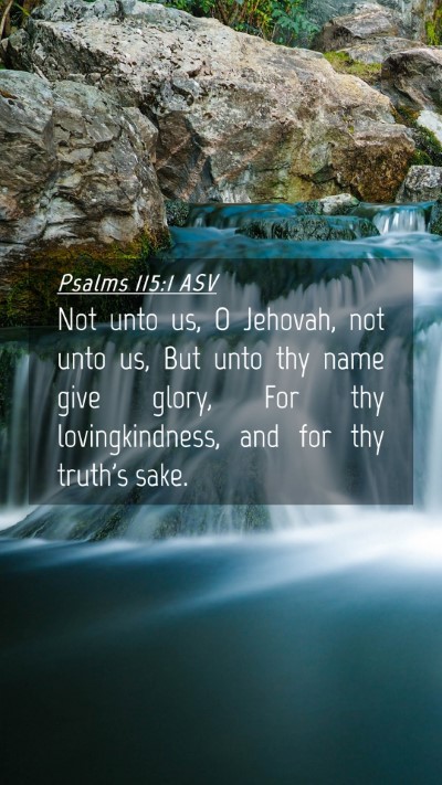 Picture 04 - Psalms 115:1 ASV Mobile Phone Wallpaper - Not unto us, O Jehovah, not unto us, But unto thy - Mobile Bible Verse Wallpaper