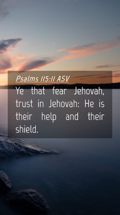 Picture 04 - Psalms 115:11 ASV Mobile Phone Wallpaper - Ye that fear Jehovah, trust in Jehovah: He is - Mobile Bible Verse Wallpaper