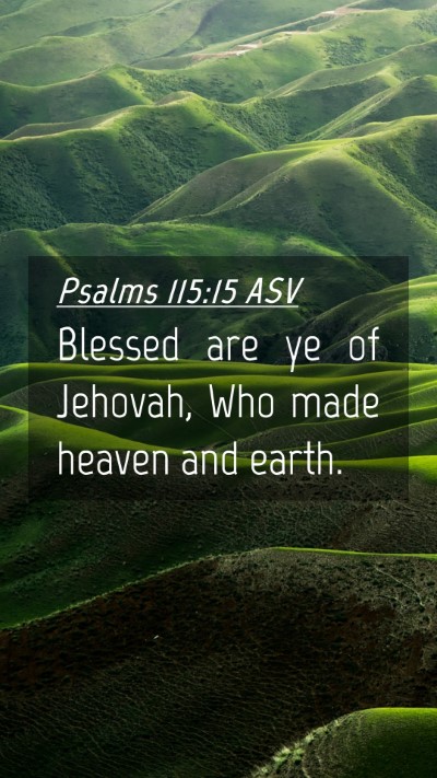Picture 04 - Psalms 115:15 ASV Mobile Phone Wallpaper - Blessed are ye of Jehovah, Who made heaven and - Mobile Bible Verse Wallpaper