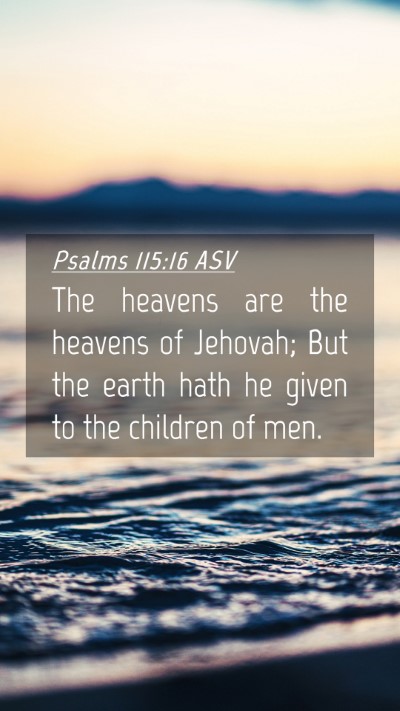 Picture 04 - Psalms 115:16 ASV Mobile Phone Wallpaper - The heavens are the heavens of Jehovah; But the - Mobile Bible Verse Wallpaper
