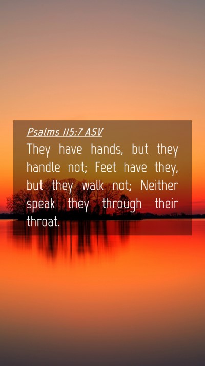 Picture 04 - Psalms 115:7 ASV Mobile Phone Wallpaper - They have hands, but they handle not; Feet have - Mobile Bible Verse Wallpaper
