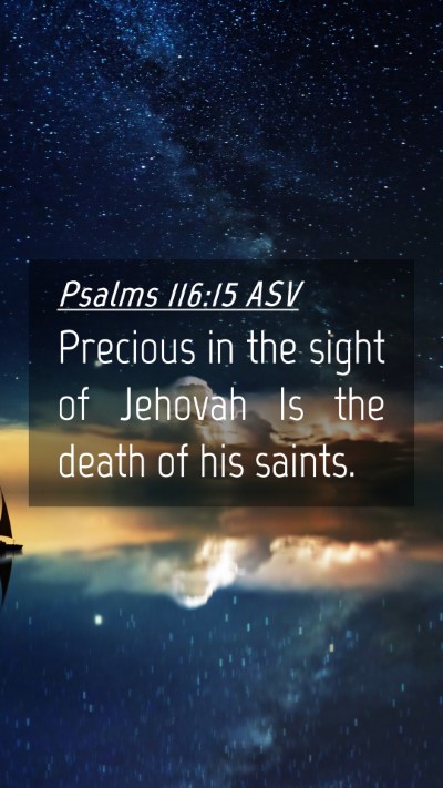 Picture 04 - Psalms 116:15 ASV Mobile Phone Wallpaper - Precious in the sight of Jehovah Is the death of - Mobile Bible Verse Wallpaper