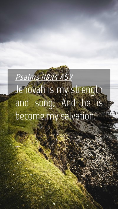 Picture 04 - Psalms 118:14 ASV Mobile Phone Wallpaper - Jehovah is my strength and song; And he is become - Mobile Bible Verse Wallpaper