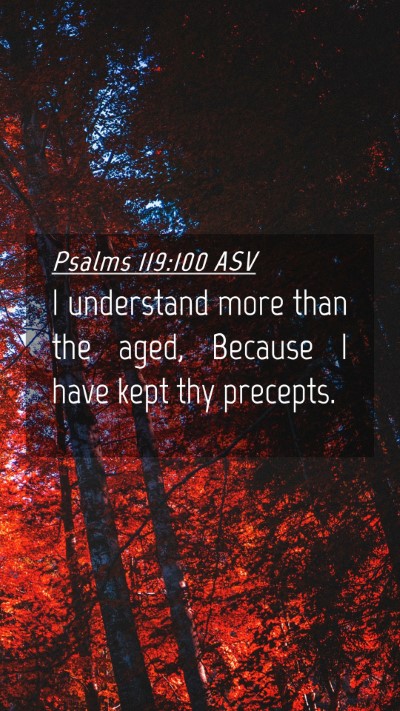 Picture 04 - Psalms 119:100 ASV Mobile Phone Wallpaper - I understand more than the aged, Because I have - Mobile Bible Verse Wallpaper