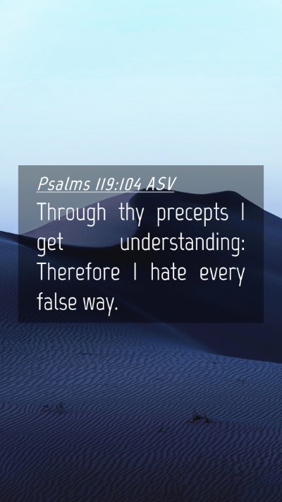 Picture 04 - Psalms 119:104 ASV Mobile Phone Wallpaper - Through thy precepts I get understanding: - Mobile Bible Verse Wallpaper