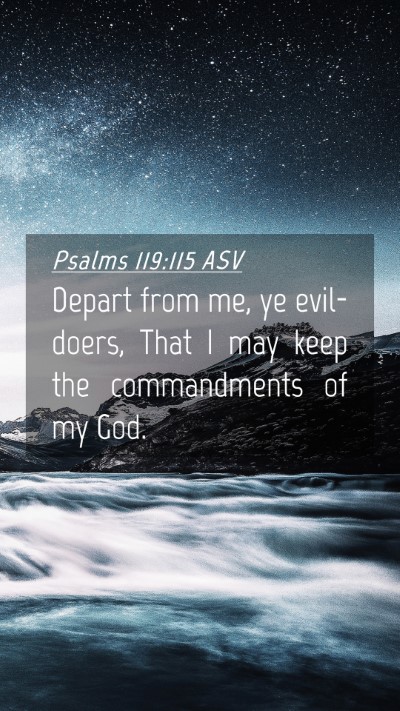 Picture 04 - Psalms 119:115 ASV Mobile Phone Wallpaper - Depart from me, ye evil-doers, That I may keep - Mobile Bible Verse Wallpaper