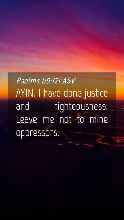 Picture 04 - Psalms 119:121 ASV Mobile Phone Wallpaper - AYIN. I have done justice and righteousness: - Mobile Bible Verse Wallpaper