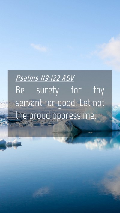 Picture 04 - Psalms 119:122 ASV Mobile Phone Wallpaper - Be surety for thy servant for good: Let not the - Mobile Bible Verse Wallpaper