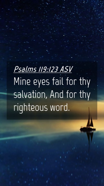 Picture 04 - Psalms 119:123 ASV Mobile Phone Wallpaper - Mine eyes fail for thy salvation, And for thy - Mobile Bible Verse Wallpaper