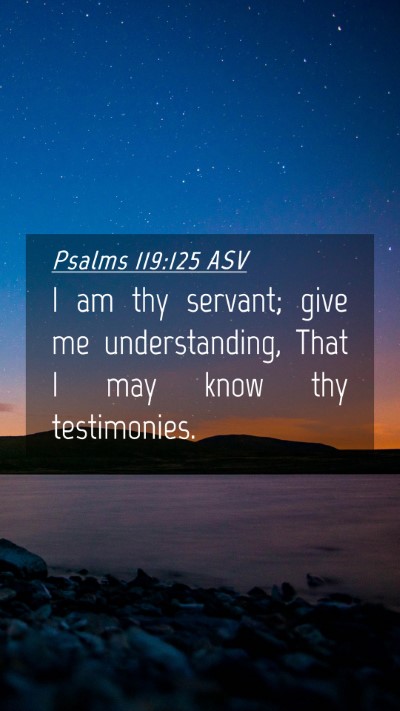 Picture 04 - Psalms 119:125 ASV Mobile Phone Wallpaper - I am thy servant; give me understanding, That I - Mobile Bible Verse Wallpaper