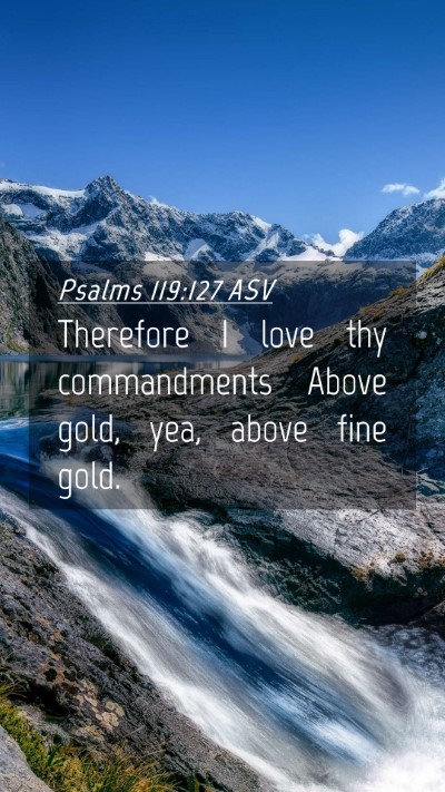 Picture 04 - Psalms 119:127 ASV Mobile Phone Wallpaper - Therefore I love thy commandments Above gold, - Mobile Bible Verse Wallpaper