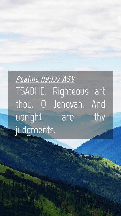 Picture 04 - Psalms 119:137 ASV Mobile Phone Wallpaper - TSADHE. Righteous art thou, O Jehovah, And - Mobile Bible Verse Wallpaper