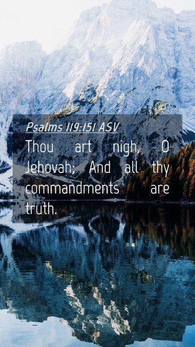 Picture 04 - Psalms 119:151 ASV Mobile Phone Wallpaper - Thou art nigh, O Jehovah; And all thy - Mobile Bible Verse Wallpaper