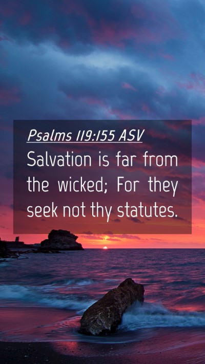 Picture 04 - Psalms 119:155 ASV Mobile Phone Wallpaper - Salvation is far from the wicked; For they seek - Mobile Bible Verse Wallpaper