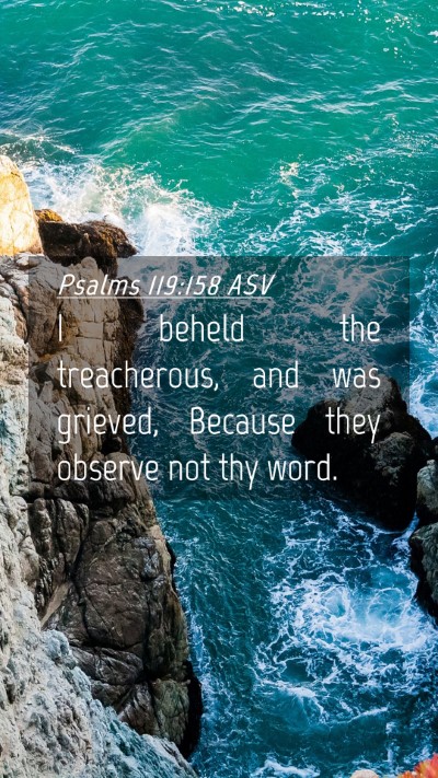 Picture 04 - Psalms 119:158 ASV Mobile Phone Wallpaper - I beheld the treacherous, and was grieved, - Mobile Bible Verse Wallpaper