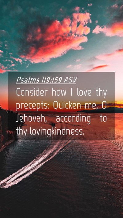 Picture 04 - Psalms 119:159 ASV Mobile Phone Wallpaper - Consider how I love thy precepts: Quicken me, O - Mobile Bible Verse Wallpaper