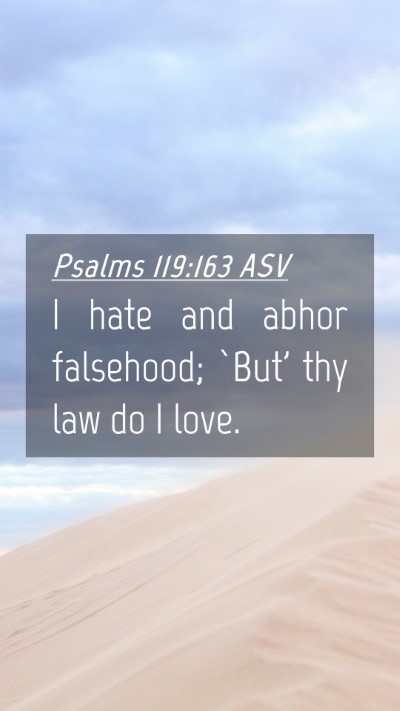 Picture 04 - Psalms 119:163 ASV Mobile Phone Wallpaper - I hate and abhor falsehood; `But' thy law do I - Mobile Bible Verse Wallpaper