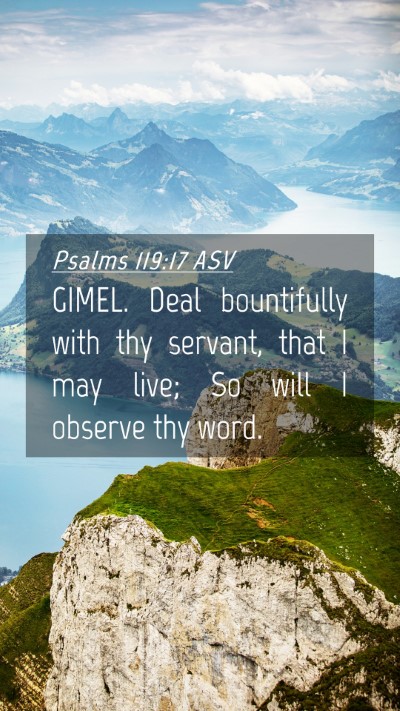 Picture 04 - Psalms 119:17 ASV Mobile Phone Wallpaper - GIMEL. Deal bountifully with thy servant, that I - Mobile Bible Verse Wallpaper