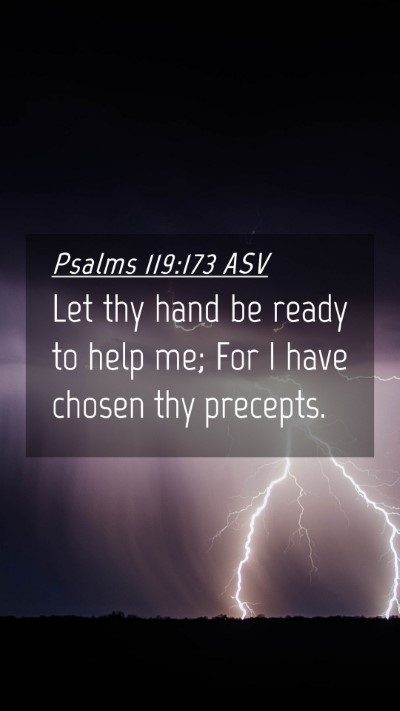 Picture 04 - Psalms 119:173 ASV Mobile Phone Wallpaper - Let thy hand be ready to help me; For I have - Mobile Bible Verse Wallpaper