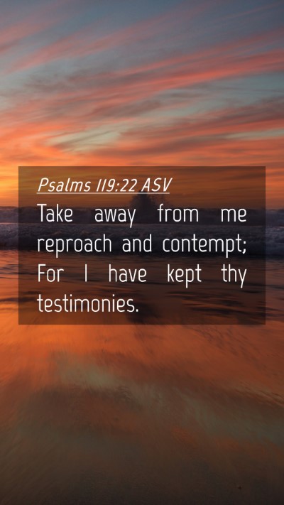 Picture 04 - Psalms 119:22 ASV Mobile Phone Wallpaper - Take away from me reproach and contempt; For I - Mobile Bible Verse Wallpaper