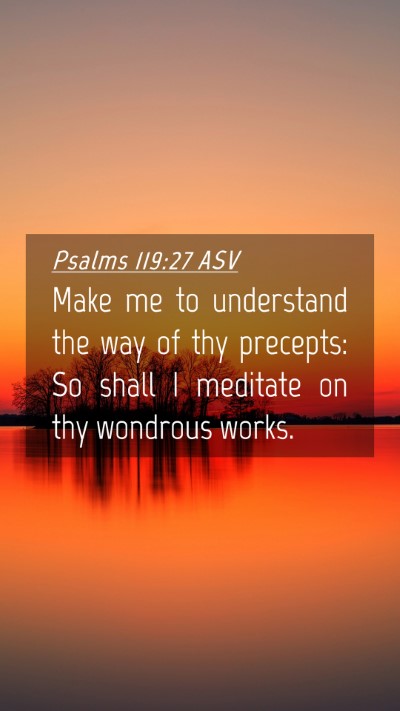 Picture 04 - Psalms 119:27 ASV Mobile Phone Wallpaper - Make me to understand the way of thy precepts: So - Mobile Bible Verse Wallpaper