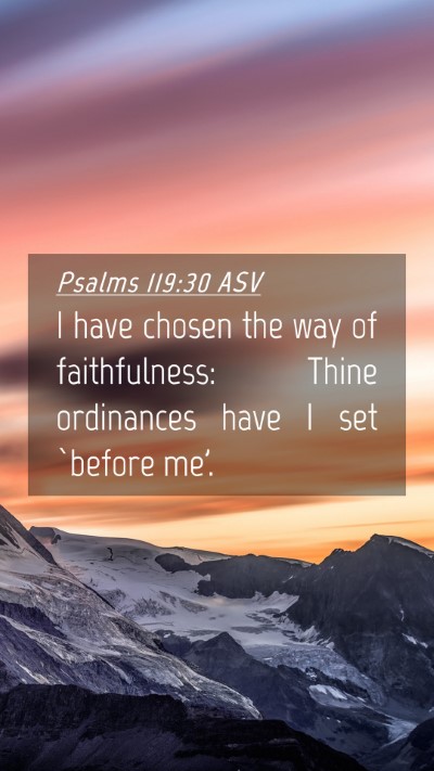 Picture 04 - Psalms 119:30 ASV Mobile Phone Wallpaper - I have chosen the way of faithfulness: Thine - Mobile Bible Verse Wallpaper