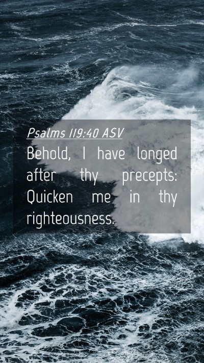 Picture 04 - Psalms 119:40 ASV Mobile Phone Wallpaper - Behold, I have longed after thy precepts: Quicken - Mobile Bible Verse Wallpaper