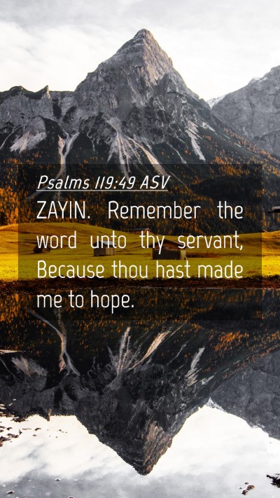 Picture 04 - Psalms 119:49 ASV Mobile Phone Wallpaper - ZAYIN. Remember the word unto thy servant, - Mobile Bible Verse Wallpaper