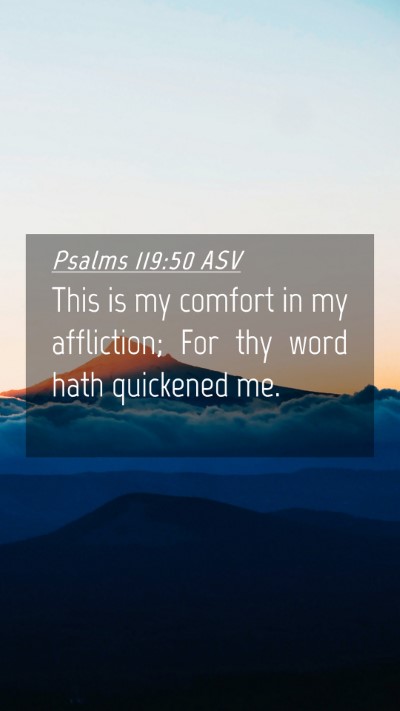 Picture 04 - Psalms 119:50 ASV Mobile Phone Wallpaper - This is my comfort in my affliction; For thy word - Mobile Bible Verse Wallpaper