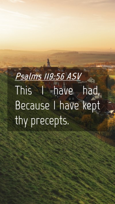 Picture 04 - Psalms 119:56 ASV Mobile Phone Wallpaper - This I have had, Because I have kept thy - Mobile Bible Verse Wallpaper