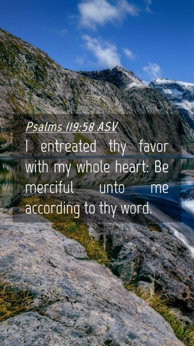 Picture 04 - Psalms 119:58 ASV Mobile Phone Wallpaper - I entreated thy favor with my whole heart: Be - Mobile Bible Verse Wallpaper