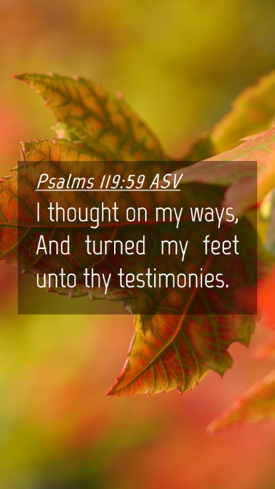 Picture 04 - Psalms 119:59 ASV Mobile Phone Wallpaper - I thought on my ways, And turned my feet unto thy - Mobile Bible Verse Wallpaper